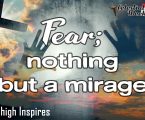 Fear; Nothing but a mirage