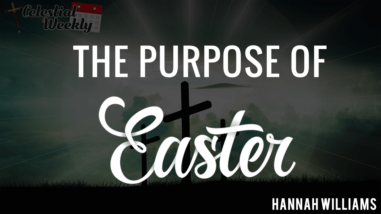 The Purpose of Easter Celestial Weekly