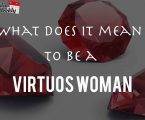 What it really means to be a virtuous woman?