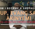 How I became a Shepherd – Sup. Evang. Samuel Akinyemi of CCC Palace of Liberty Parish