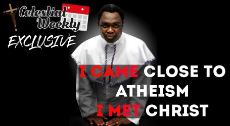 “I CAME CLOSE TO ATHEISM, I MET CHRIST” – A CELESTIAL WEEKLY EXCLUSIVE WITH PRO. KUNLE HAMILTON