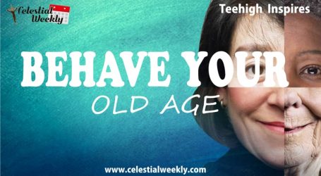 Behave your old age