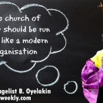 The church of today should be run more like a modern organisation